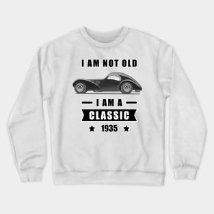 I am not Old, I am a Classic - Funny Car Quote Crewneck Sweatshirt